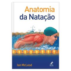 ANATOMIA DA NATAÇÃO – 1ª EDIÇÃO - IMPRESSO