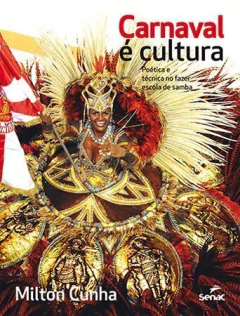 Livro: CARNAVAL É CULTURA: POÉTICA E TÉCNICA NO FAZER ESCOLA DE SAMBA - 1ª ED.