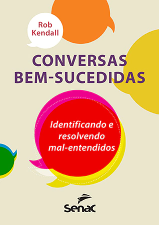 Livro: CONVERSAS BEM-SUCEDIDAS: IDENTIFICANDO E RESOLVENDO MAL-ENTENDIDOS - 1ª ED.
