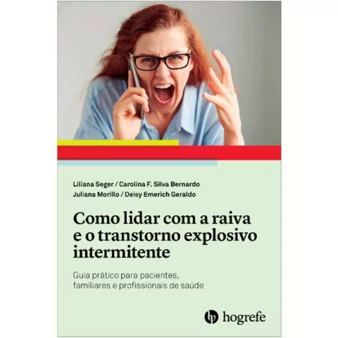 Como lidar com a raiva e o transtorno explosivo intermitente - Guia prático para pacientes, familiares e profissionais de saúde - comprar online