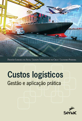 Livro: CUSTOS LOGÍSTICOS: GESTÃO E APLICAÇÃO PRÁTICA - 1.A EDIÇÃO