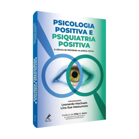 Livro: Psicologia positiva e psiquiatria positiva: A ciência da felicidade na prática clínica 1ª Edição