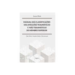 Livro: MANUAL DAS CLASSIFICACES DAS AFECCOES TRAUMATICAS E NAO TRAUMATICAS MEMBRO SUPERIOR
