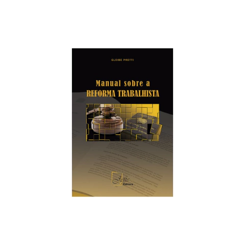 Livro: MANUAL SOBRE A REFManual Sobre A Reforma Trabalhista - Gleibe Pretti