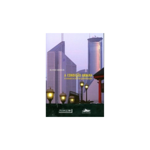 Livro: A CONDIÇÃO URBANA A CIDADE NA ERA DA GLOBALIZAÇÃO
