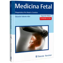 Medicina Fetal Diagnóstico Pré Natal E Conduta - 2ª Edição - Contém Conteúdo Online - Eduardo Valente Isfer