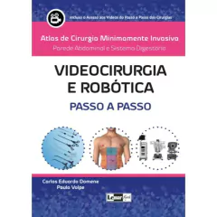 Atlas De Cirurgia Minimamente Invasiva Da Parede Abdominal E Aparelho Digestório - Videocirurgia E Robótica Passo A Passo - Carlos Eduardo Domene E Paula Volpe