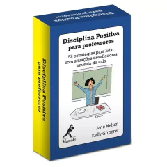 DISCIPLINA POSITIVA PARA PROFESSORES: 52 ESTRATÉGIAS PARA LIDAR COM SITUAÇÕES DESAFIADORAS EM SALA DE AULA 1ª EDIÇÃO - BARALHO