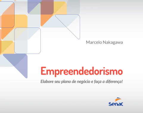 Livro: EMPREENDEDORISMO: ELABORE SEU PLANO DE NEGÓCIO E FAÇA A DIFERENÇA! - 2ª ED.