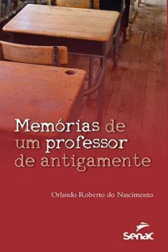 Livro: MEMÓRIAS DE UM PROFESSOR DE ANTIGAMENTE - 1ª ED.