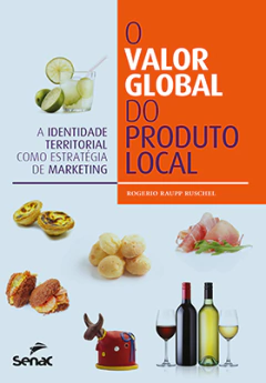 Livro: O VALOR GLOBAL DO PRODUTO LOCAL: A IDENTIDADE TERRITORIAL COMO ESTRATÉGIA DE MARKETING - 1ª ED.