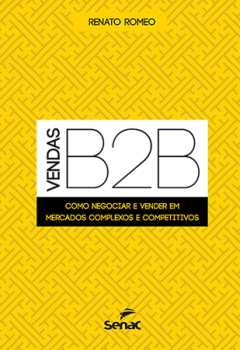 Livro: VENDAS B2B: COMO NEGOCIAR E VENDER EM MERCADOS COMPLEXOS E COMPETITIVOS - 1.A EDIÇÃO