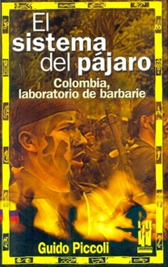 El sistema del pájaro. Colombia, laboratorio de barbarie