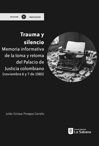 Trauma y silencio. Memoria informativa de la toma y retoma del palacio de Justicia colombiano