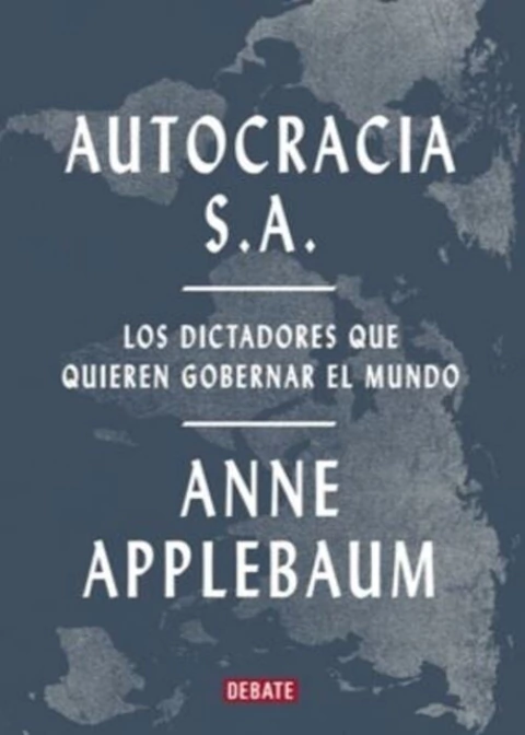 Autocracia S.A. Los dictadores que quieren gobernar el mundo