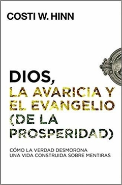 Dios La Avaricia Y El Evangelio De La Prosperidad - comprar online