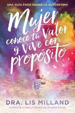 Mujer, Conoce Tu Valor y Vive Con Propósito Una Guía Para Sanar La Autoestima, Libro