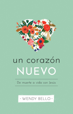 Un Corazon Nuevo De muerte a vida con Jesús Libro