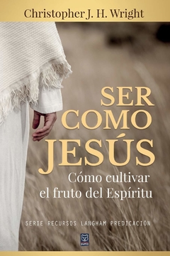 Ser Como Jesus / Como Cultivar El Fruto Del Espiritu