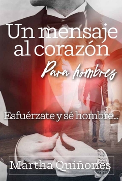 Un Mensaje al Corazón Esfuérzate y sé hombre