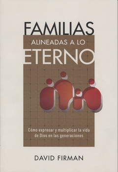 Familias Alineadas a lo Eterno Cómo expresar y multiplicar la vida de Dios en las generaciones - comprar online