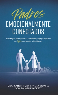 Padres emocionalmente conectados con sus hijos Estrategias reales para generar confianza y apego en los hijos