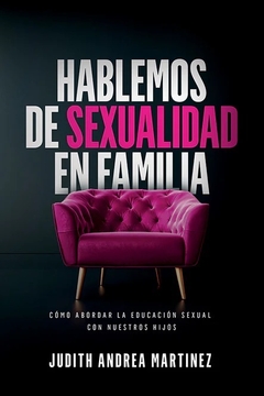 Hablemos De Sexualidad En Familia Libro, Cómo abordar la educación sexual con nuestros hijos