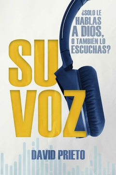 Su Voz, Solo Le Hablas A Dios O También Lo Escuchas, libro