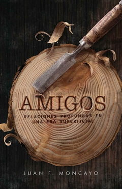 Amigos - Relaciones Profundas En Una Era Superficial - comprar online