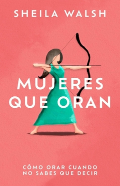 Mujeres Que Oran, Cómo orar cuando no sabes que decir, Libro