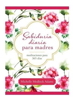 Sabiduría Diaria Para Madres Meditaciones Para 365 Dias