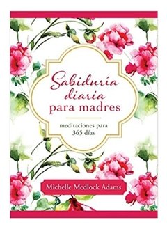 Sabiduría Diaria Para Madres Meditaciones Para 365 Dias en internet