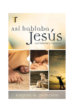 Así hablaba Jesús  Sus historias y oraciones