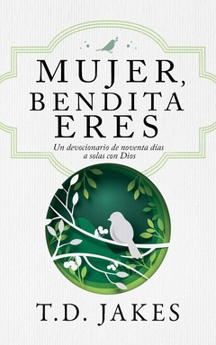 Mujer, bendita eres Un devocionario de 90 días a solas con Dios