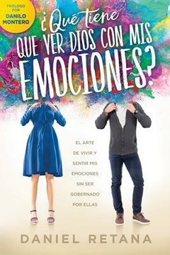 Libro Que Tiene Que Ver Dios Con Mis Emociones - El arte de vivir y sentir mis emociones sin ser gobernado por ellas