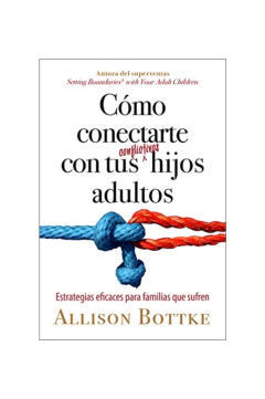 Como Conectarte Con Tus Conflictivos Hijos Adultos
