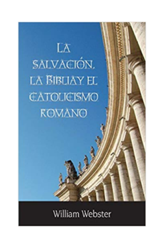 La Salvación La Biblia y El Catolicismo Romano