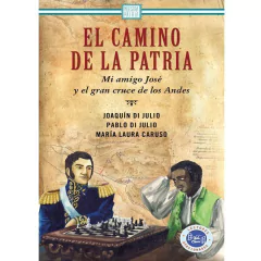 El camino de la Patria. Mi amigo José y el gran cruce de los Andes