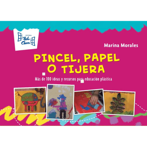Pincel, papel o tijera. Más de 100 ideas y recursos para Educación Plástica