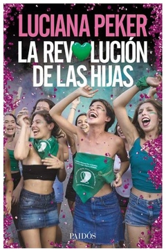 la revolucion de las hijas - luciana peker - paidos