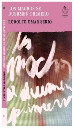 los machos se duermen primero - rodolfo serio - odelia editora