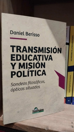 Transmisión Educativa y Misión Política. Sondeos filosóficos, ópticas situadas