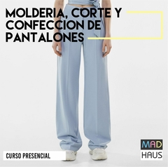 CURSO MOLDERÍA, CORTE Y CONFECCIÓN PANTALÓN UNISEX