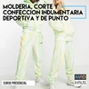CURSO MOLDERÍA, CORTE Y CONFECCIÓN INDUMENTARIA DEPORTIVA Y URBANA TELAS DE PUNTO