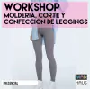 WORKSHOP MOLDERÍA, CORTE Y CONFECCIÓN LEGGINGS/CALZA