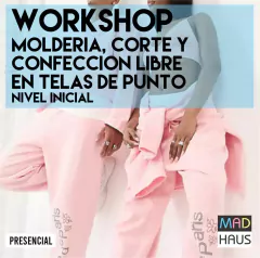 WORKSHOP MOLDERIA, CORTE Y CONFECCION LIBRE - NIVEL INICIAL (Telas de punto)