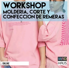 WORKSHOP MOLDERÍA, CORTE Y CONFECCIÓN REMERAS UNISEX ONLINE