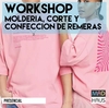 WORKSHOP MOLDERÍA, CORTE Y CONFECCIÓN REMERAS UNISEX