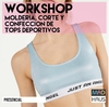WORKSHOP MOLDERÍA, CORTE Y CONFECCIÓN DE TOPS DEPORTIVOS