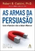 Livro As Armas da persuasão: Como influenciar e não se deixar influenciar - 30% OFF - comprar online
